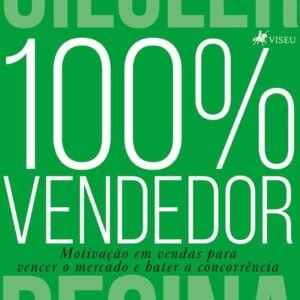 100% Vendedor: Motivação em vendas para vencer o mercado e bater a concorrência
