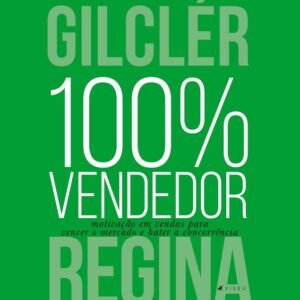 100% Vendedor (Motivação em vendas para vencer o mercado e bater a concorrência)