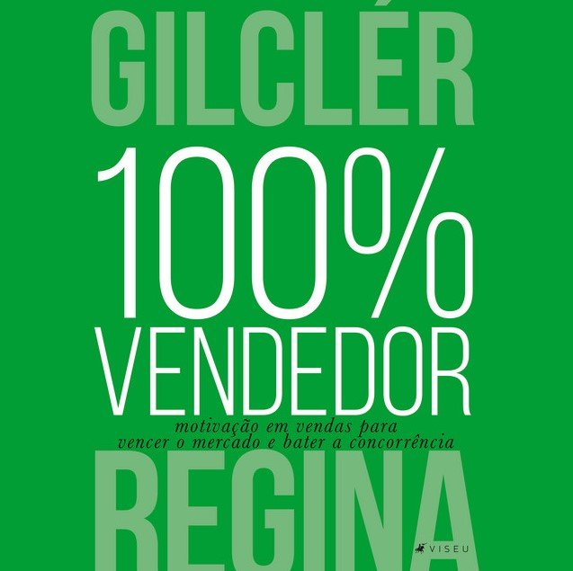 100% Vendedor (Motivação em vendas para vencer o mercado e bater a concorrência)